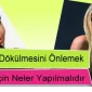 Saç Dökülmesini Önlemek İçin Ne Yapılmalıdır